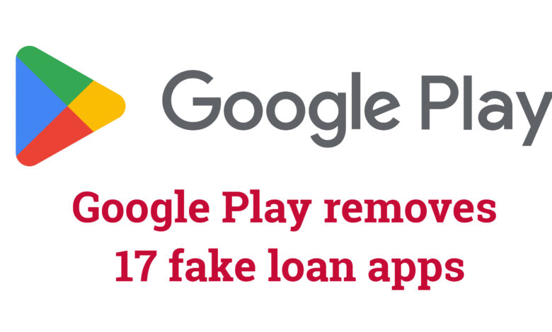 Google Play removes 17 fake loan apps